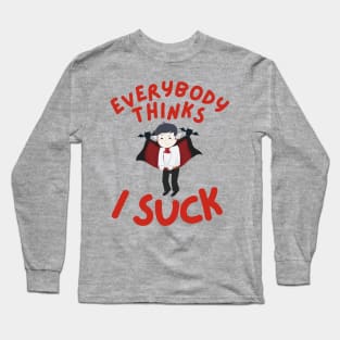 Everybody Thinks I Suck Long Sleeve T-Shirt